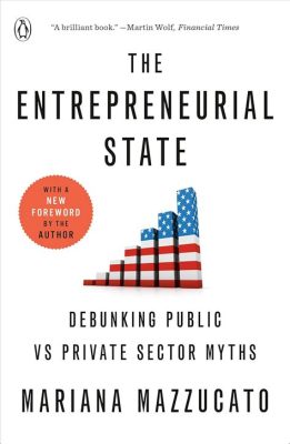  The Entrepreneurial State: Debunking Public vs. Private Sector Myths - 혁신과 성장을 위한 공공의 역할을 재정립하는 경제학적 고찰